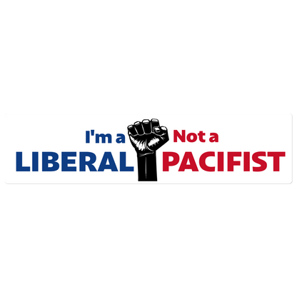 "I'm a Liberal, Not a Pacifist" Rebel Fist Sticker