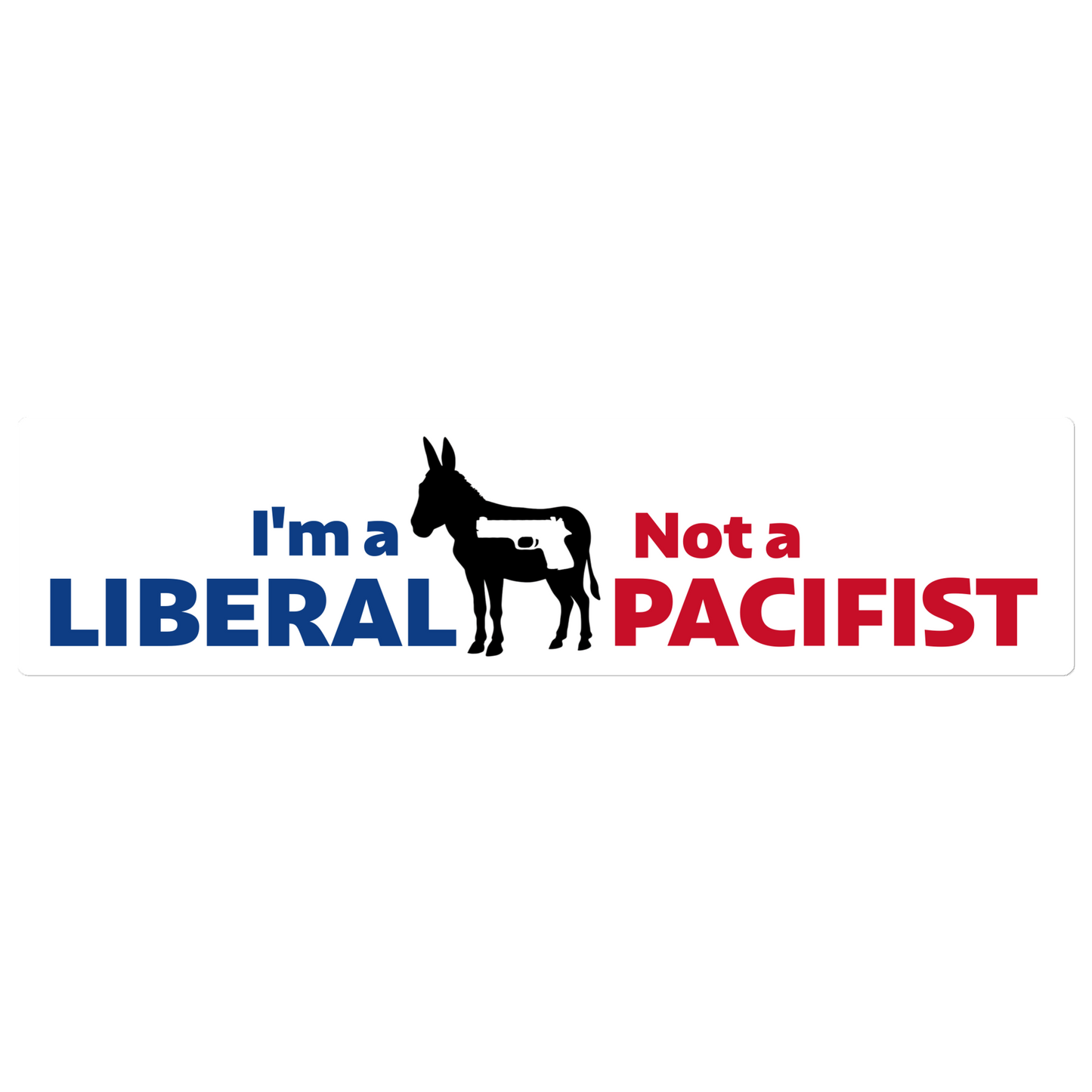 "I'm a Liberal, Not a Pacifist" Donkey + Gun Sticker